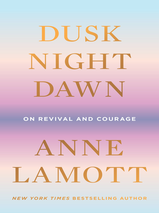 Title details for Dusk, Night, Dawn by Anne Lamott - Wait list